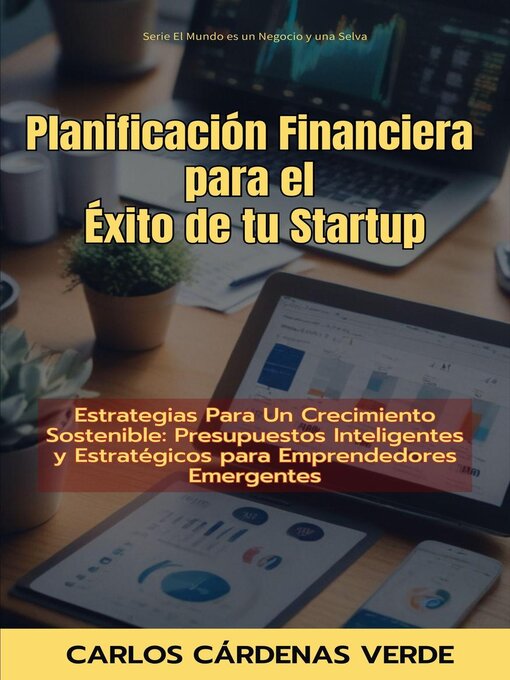 Title details for Planificación Financiera Para El Éxito De Tu Startup. Estrategias Para Un Crecimiento Sostenible by Carlos Cárdenas Verde - Available